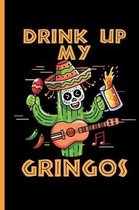 Drink Up My Gringos