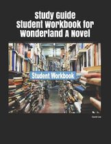 Study Guide Student Workbook for Wonderland a Novel