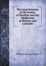 The royal descents of the Fosters of Moulton and the Mathesons of Shinnes and Lochalsh