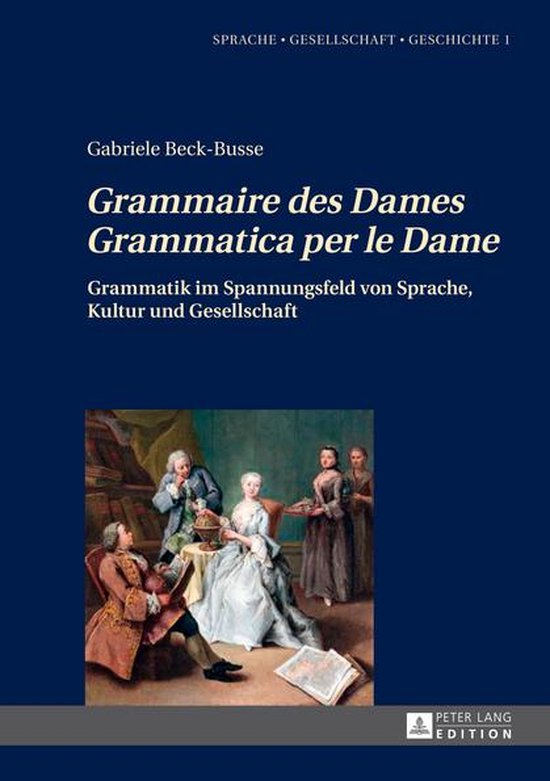 Sprache – Gesellschaft – Geschichte - «Grammaire des Dames»-«Grammatica per le Dame»