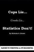 Cops Lie... Crooks Lie... Statistics Don't!