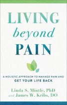 Living beyond Pain A Holistic Approach to Manage Pain and Get Your Life Back