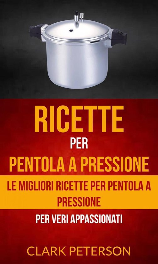 Ricette per pentola a pressione: le migliori ricette per pen ... - cover