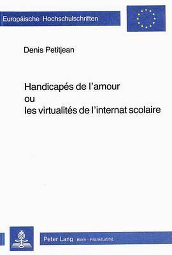 Handicapés de l'amour ou les virtualités de l'internat sco ... - cover