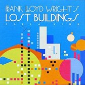 Frank Lloyd Wright's Lost Buildings