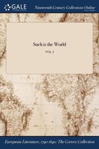 Such Is the World; Vol. I