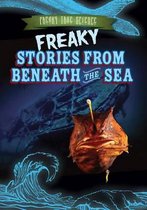 Freaky True Science- Freaky Stories from Beneath the Sea