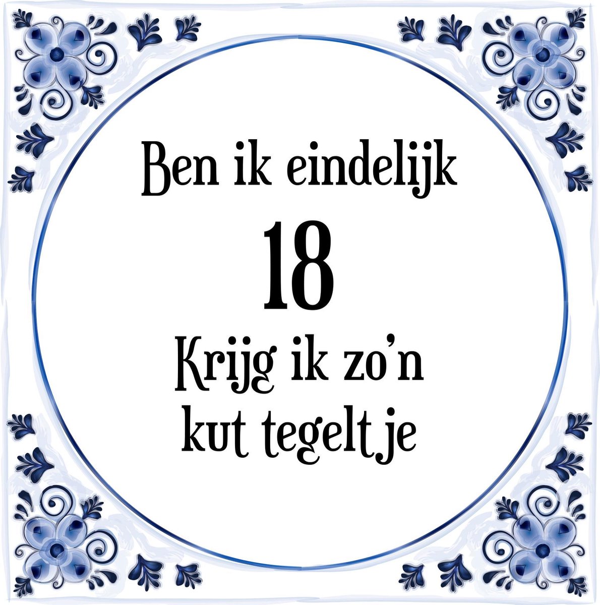 Oranje Adviseren Bijdrage Verjaardag Tegeltje met Spreuk (18 jaar: Ben ik eindelijk 18 krijg ik zo'n  kut... | bol.com