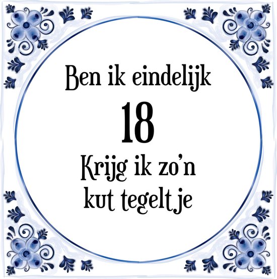 Oranje Adviseren Bijdrage Verjaardag Tegeltje met Spreuk (18 jaar: Ben ik eindelijk 18 krijg ik zo'n  kut... | bol.com