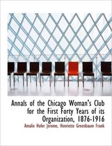 Annals of the Chicago Woman's Club for the First Forty Years of Its Organization, 1876-1916