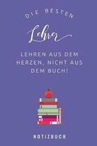 Die Besten Lehrer Lehren Aus Dem Herzen, Nicht Aus Dem Buch! Notizbuch