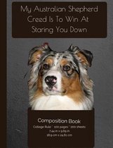 My Australian Shepherd Creed Is To Win At Staring You Down - Composition Notebook