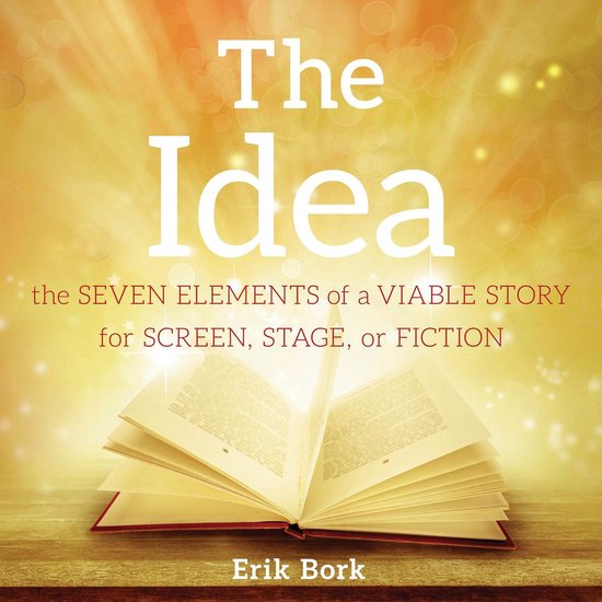 IDEA, THE: The Seven Elements of a Viable Story for Screen,  ... - cover