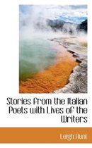 Stories from the Italian Poets with Lives of the Writers