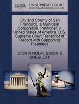 City and County of San Francisco, a Municipal Corporation, Petitioner, V. United States of America. U.S. Supreme Court Transcript of Record with Supporting Pleadings