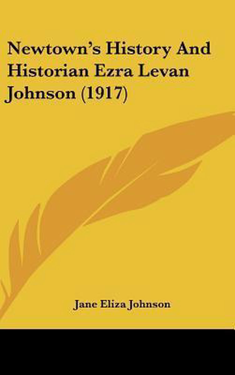 Newtown's History And Historian Ezra Levan Johnson (1917) van Jane Eliza Johnson