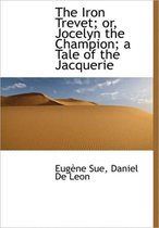 The Iron Trevet; Or, Jocelyn the Champion; A Tale of the Jacquerie