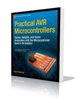 Practical Avr Microcontrollers: Games, Gadgets, And Home Aut