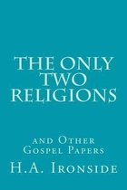 The Only Two Religions and Other Gospel Papers