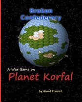 Broken Confederacy a War Game on Planet Korfal