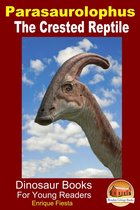 Dinosaur Books for Kids - Parasaurolophus: The Crested Reptile
