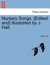 Nursery Songs. [edited And] Illustrated by J. Hall.