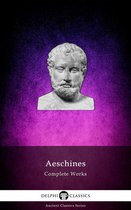 Delphi Ancient Classics 92 - Delphi Complete Works of Aeschines (Illustrated)