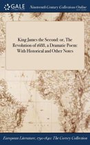 King James the Second: Or, the Revolution of 1688, a Dramatic Poem