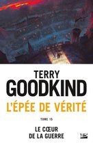 L'Épée de vérité 15 - L'Épée de vérité, T15 : Le coeur de la guerre