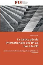 La justice pénale internationale: des TPI ad hoc à la CPI