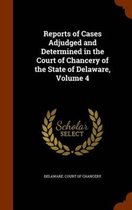 Reports of Cases Adjudged and Determined in the Court of Chancery of the State of Delaware, Volume 4