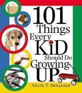 101 Things Every Kid Should Do Growing Up