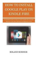 How to Install Google Play on Kindle Fire