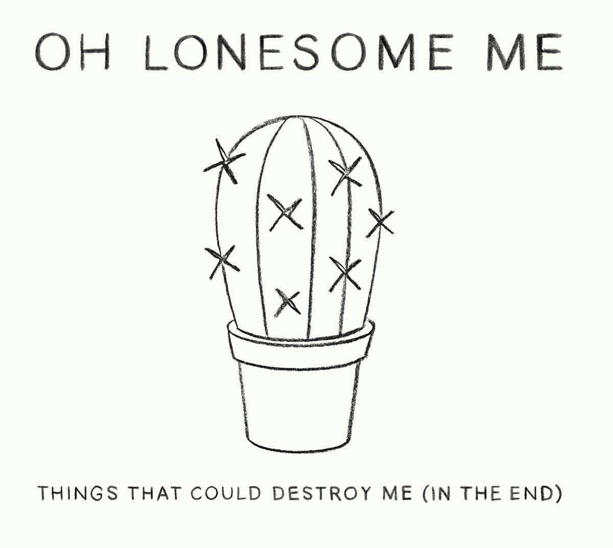 Oh Lonesome Me - Things That Could Destroy Me (In The End) (CD)