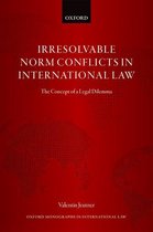 Oxford Monographs in International Law - Irresolvable Norm Conflicts in International Law