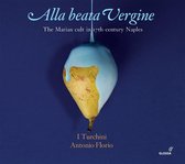 I Turchini & Antonio Florio - Alla Beata Vergine, The Marian Cult In 17th-Century Naples (2 CD)