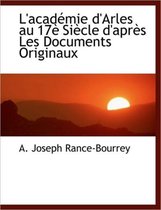 L'Acad Mie D'Arles Au 17 Si Cle D'Apr?'s Les Documents Originaux