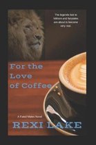 For the Love of Coffee