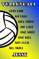 Volleyball Stay Low Go Fast Kill First Die Last One Shot One Kill Not Luck All Skill Jesse