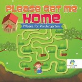 Please Get Me Home Mazes for Kindergarten