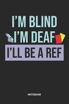 I'm Blind I'm Deaf I'll be a Ref Notebook