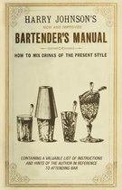 The Art of Vintage Cocktails - Harry Johnson's New and Improved Bartender's Manual; or, How to Mix Drinks of the Present Style