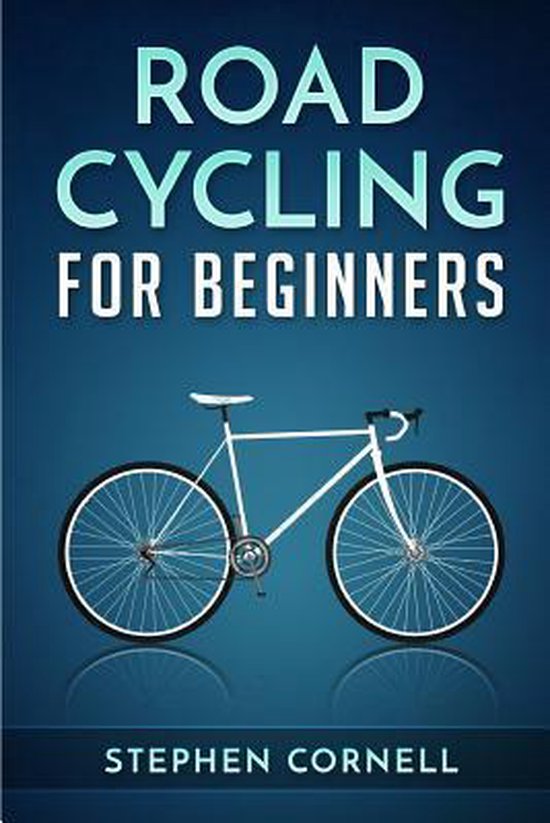 Road Cycling for Beginners, Stephen Cornell 9781542557443 Boeken