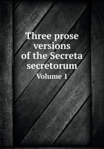 Three Prose Versions of the Secreta Secretorum Volume 1