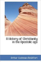 A History of Christianity in the Apostolic Age