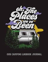 Oh the Places We've Been Our Camping Logbook Journal