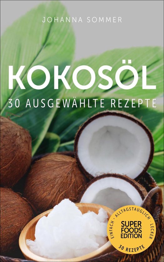 Superfoods Edition - Kokosöl: 30 ausgewählte Superfood Rez ... - cover