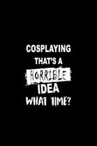 Cosplaying That's a Horrible Idea What Time?