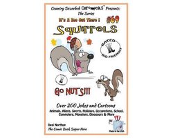 Squirrels Go Nuts - Over 200 Jokes + Cartoons - Animals, Aliens, Sports, Holidays, Occupations, School, Computers, Monsters, Dinosaurs & More- in BLACK and WHITE