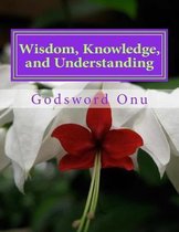 Wisdom, Knowledge, and Understanding